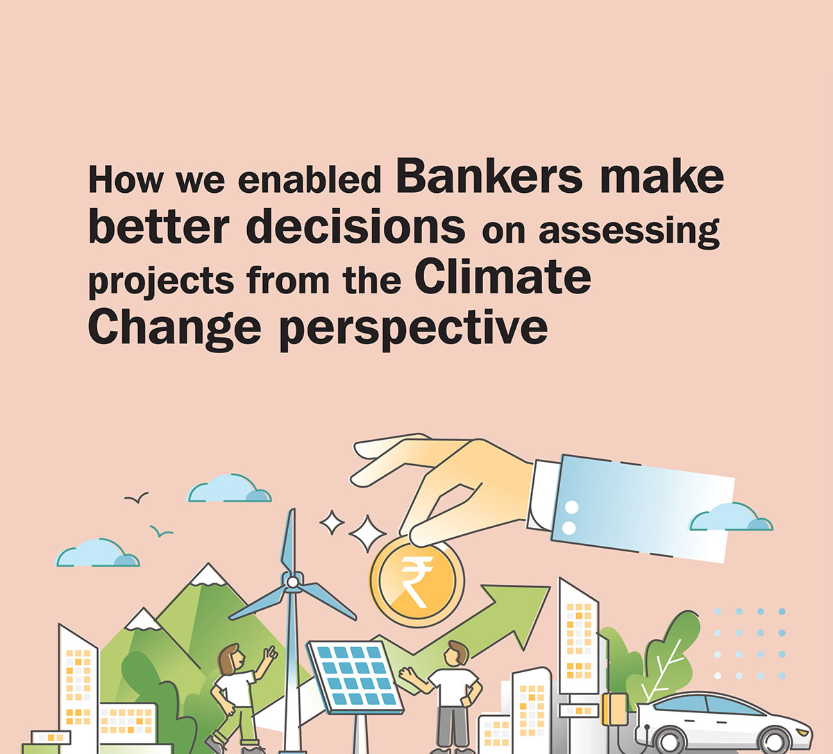 How we enabled Bankers make better decisions on assessing projects from the Climate Change perspective