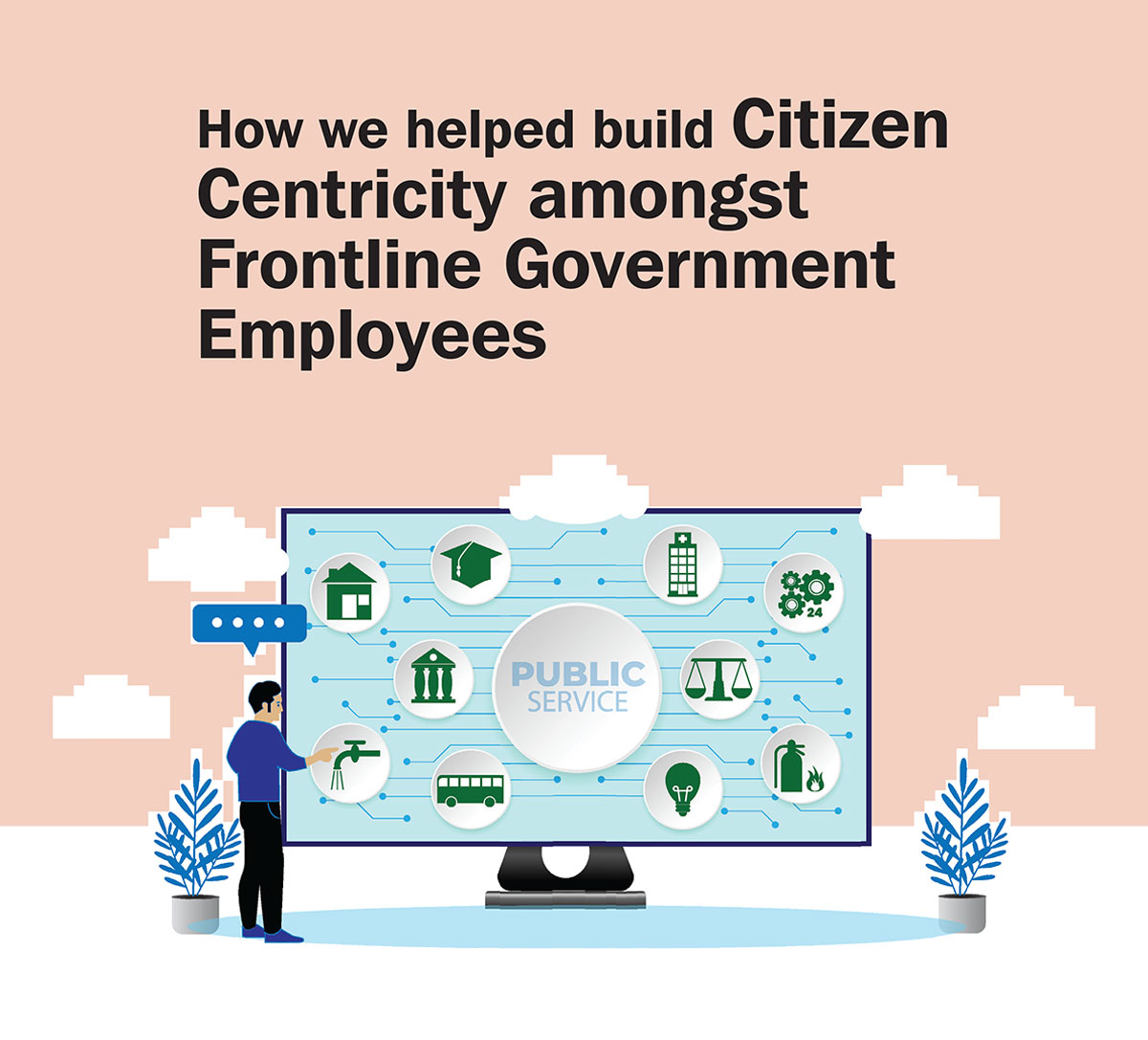 How we helped build Citizen Centricity amongst Frontline Government Employees