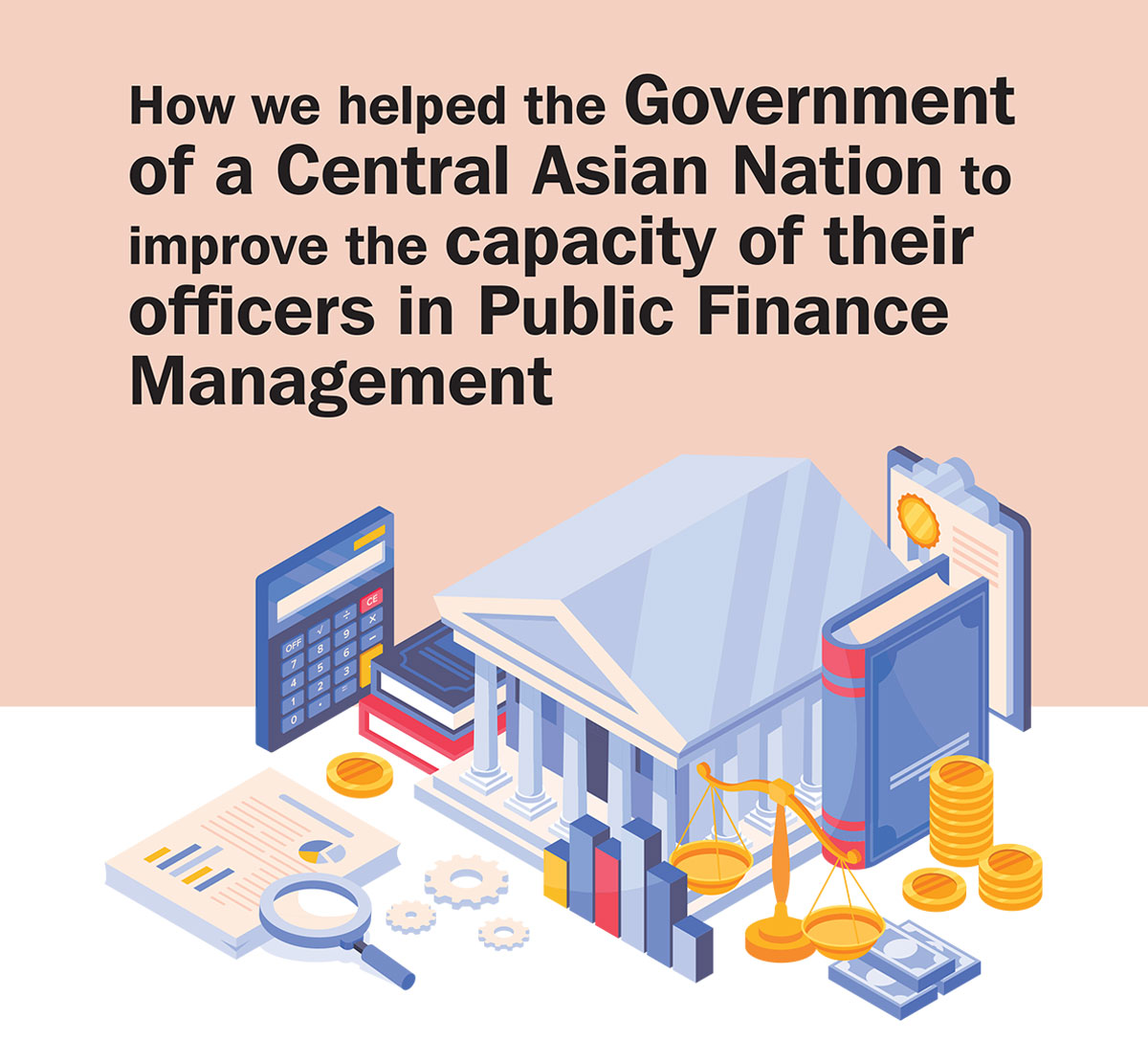 How we helped the Government of a Central Asian Nation to improve the capacity of their officers in Public Finance Management