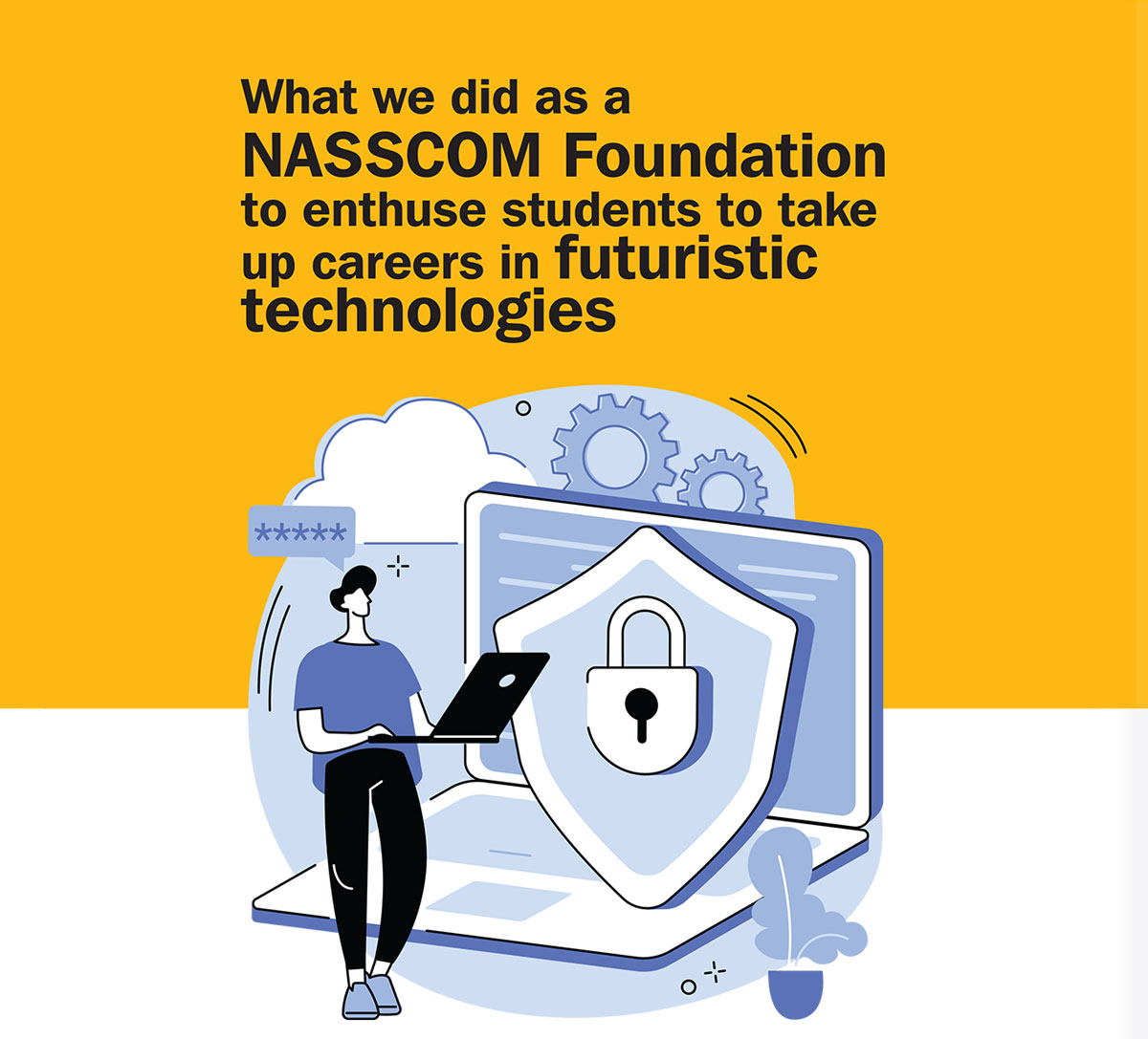 What we did as a NASSCOM Foundation to enthuse students to take up careers in futuristic technologies